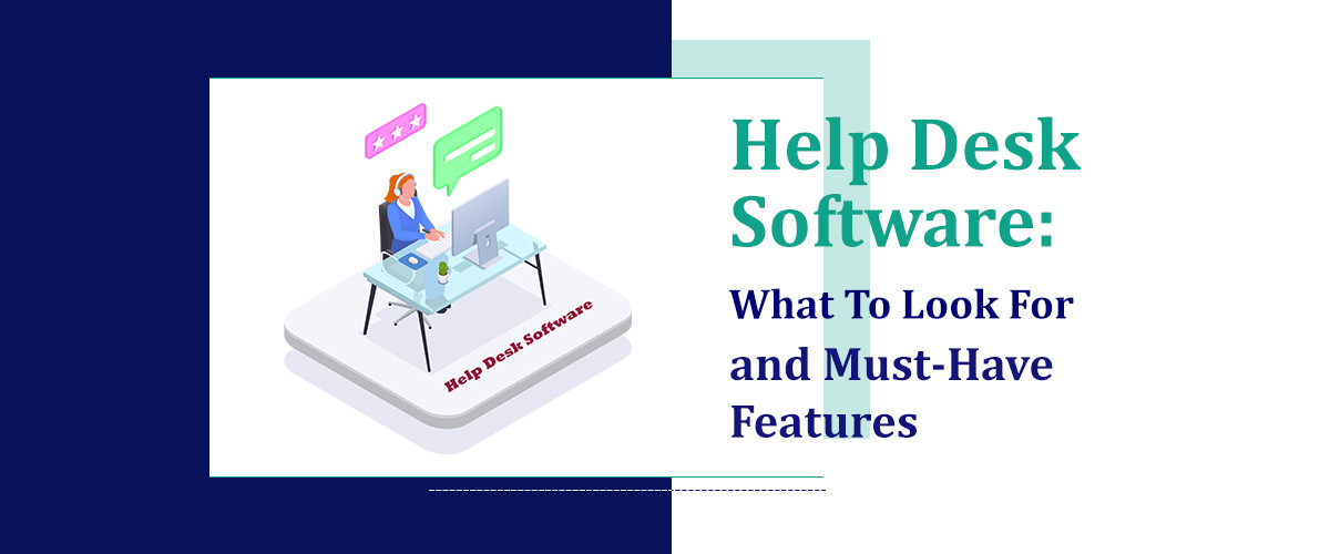 Help Desk Software: What To Look For and Must-Have Features